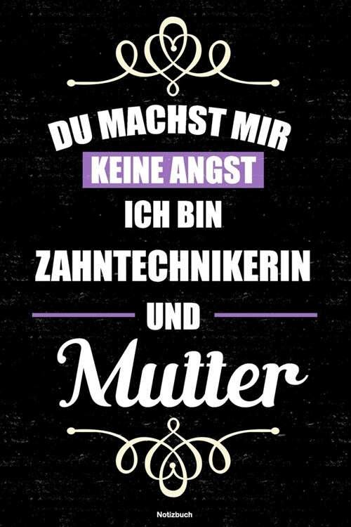 Du machst mir keine Angst ich bin Zahntechnikerin und Mutter Notizbuch: Zahntechnikerin Journal DIN A5 liniert 120 Seiten Geschenk (Paperback)