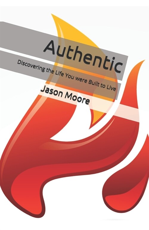 Authentic: Discovering the Life You were Built to Live (Paperback)