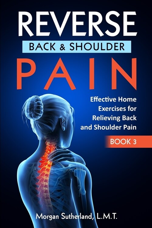 Reverse Back and Shoulder Pain: Effective Home Exercises for Back and Shoulder Pain (Paperback)