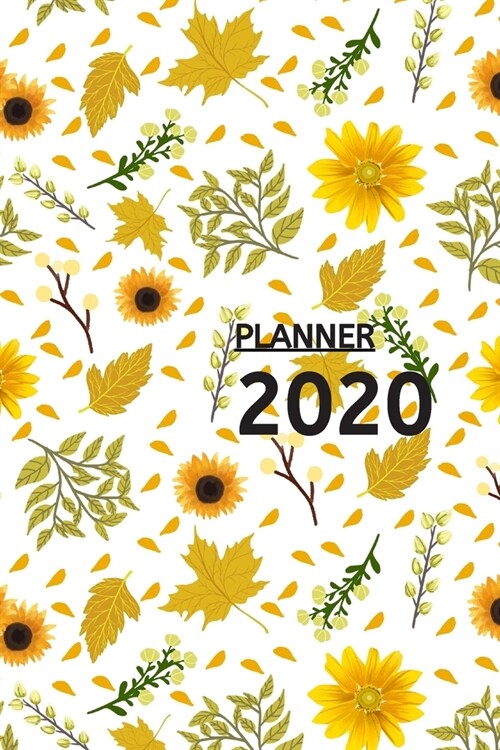 Planner 2020: Weekly & Monthly Planner with Calendar: Organizer & Diary 6 X 9 Jan 1, 2020 to Dec 31, 2020 Beautiful yellow flower (Paperback)