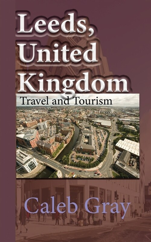 Leeds, United Kingdom: Travel and Tourism Guide (Paperback)