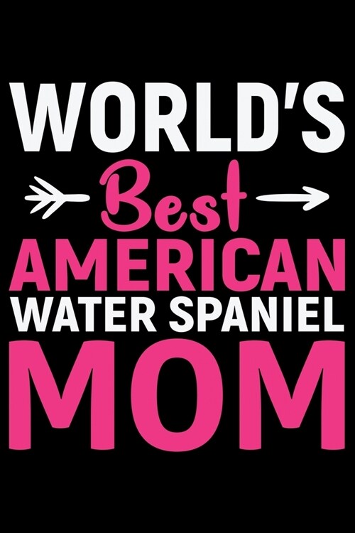 Worlds Best American Water Spaniel Mom: Cool American Water Spaniel Dog Mum Journal Notebook - Funny American Water Spaniel Dog Notebook - American W (Paperback)