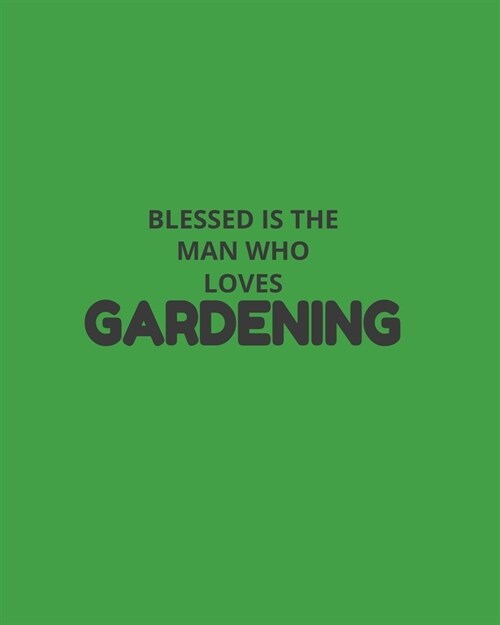 Blessed Is The Man Who Loves Gardening: Garden Planner Journal & Log Book: Vegetable & Flower Gardening Journal, Planner and Log Book Perfect Gift for (Paperback)
