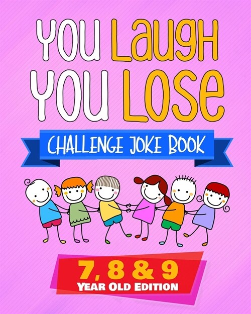 You Laugh You Lose Challenge Joke Book: 7, 8 & 9 Year Old Edition: The LOL Interactive Joke and Riddle Book Contest Game for Boys and Girls Age 7 to 9 (Paperback)