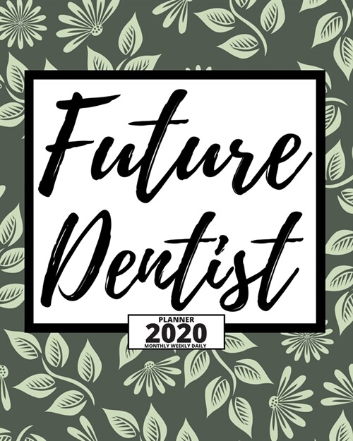 Future Dentist: 2020 Planner For Dentist, 1-Year Daily, Weekly And Monthly Organizer With Calendar, Appreciation, Christmas, Or Birthd (Paperback)
