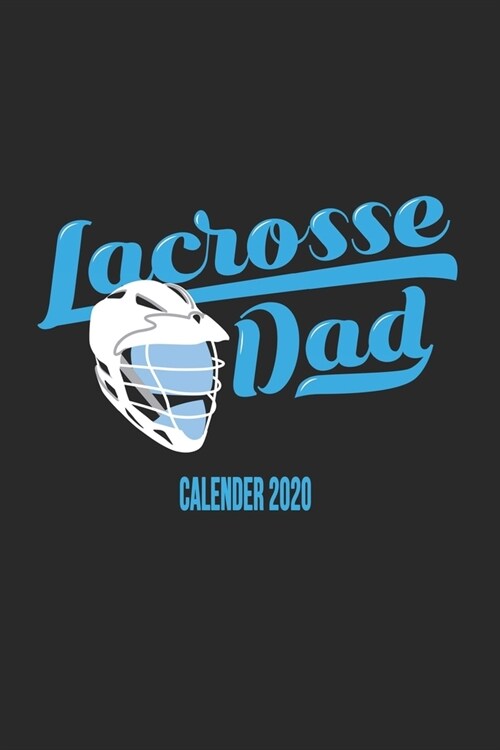 Lacrosse Dad Calender 2020: Funny Cool Lacrosse Calender 2020 - Monthly & Weekly Planner - 6x9 - 128 Pages - Cute Gift For Lacrosse Players, Teams (Paperback)