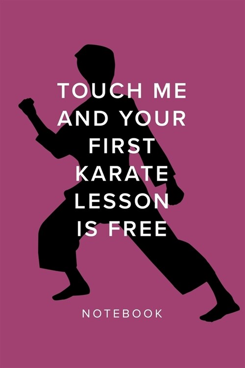 Touch Me And Your First Karate Lesson Is Free - Notebook: Blank College Ruled Gift Journal (Paperback)