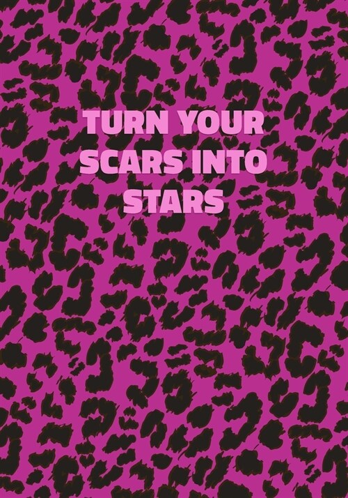 Turn Your Scars Into Stars: Pink Leopard Print Notebook With Inspirational and Motivational Quote (Animal Fur Pattern). College Ruled (Lined) Jour (Paperback)