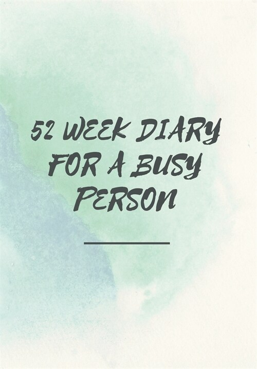 52 Week Diary for a Busy Person: Journal/Tracker for Men Women Girls and Boy to Jot Down Your Creative Ideas, Appointments, Notes and Reminders (Paperback)