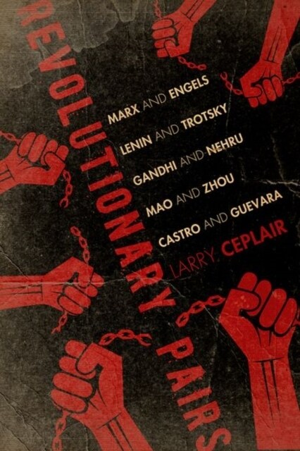 Revolutionary Pairs: Marx and Engels, Lenin and Trotsky, Gandhi and Nehru, Mao and Zhou, Castro and Guevara (Hardcover)