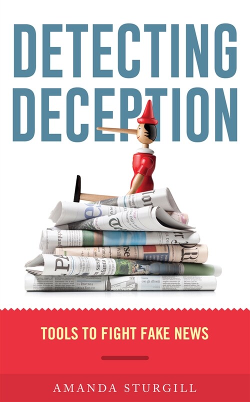Detecting Deception: Tools to Fight Fake News (Hardcover)