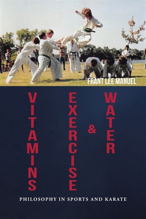 Vitamins, Exercise, and Water: Philosophy in Sports and Karate (Paperback)