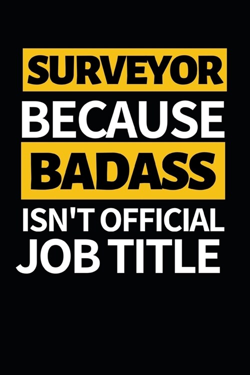 Surveyor Because Badass Isnt Official Job Title: Funny Surveyor Notebook/Journal (6 X 9) Gift For Christmas Or Birthday (Paperback)