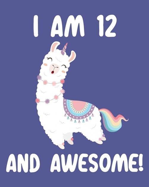 I am 12 And Awesome: Sketchbook and Journal for Kids, Writing and Drawing, Personalized Birthday Gift for 12 Year Old Boys and Girls, Funny (Paperback)