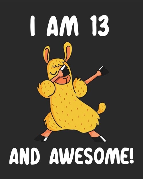 I am 13 And Awesome: Sketchbook and Journal for Kids, Writing and Drawing, Personalized Birthday Gift for 13 Year Old Boys and Girls, Funny (Paperback)