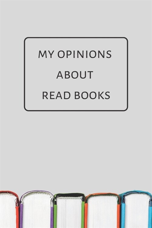 My Opinion About Read Books: Reading organizer journal notebook, perfect gift for book lovers, track reading books (Paperback)