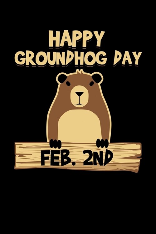 Happy Groundhog Day: Groundhog Day Notebook - Funny Woodchuck Sayings Forecasting Journal February 2 Holiday Mini Notepad Gift College Rule (Paperback)