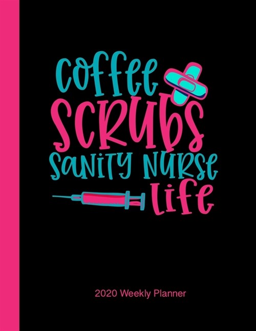 Coffee Scrubs Sanity Nurse Life 2020 Weekly Planner: Yearly Dated Vertical Planner for Nurses (Paperback)