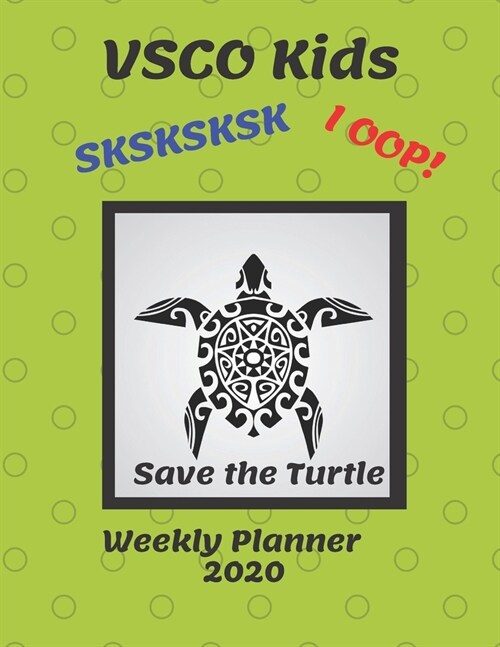 VSCO Kids Weekly Planner 2020: VSCO Kids Gifts 2020 VSCO Girl Weekly Planner for Girls & Students Save the Turtle, SKSKSKSK, I OOP Diary Organizer Wi (Paperback)