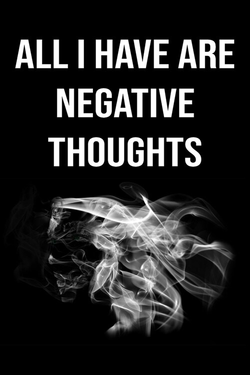 All i have are negative thoughts: Lined Notebook Journal to Write On: The perfect notebook to save all your thoughts and ideas! (Paperback)