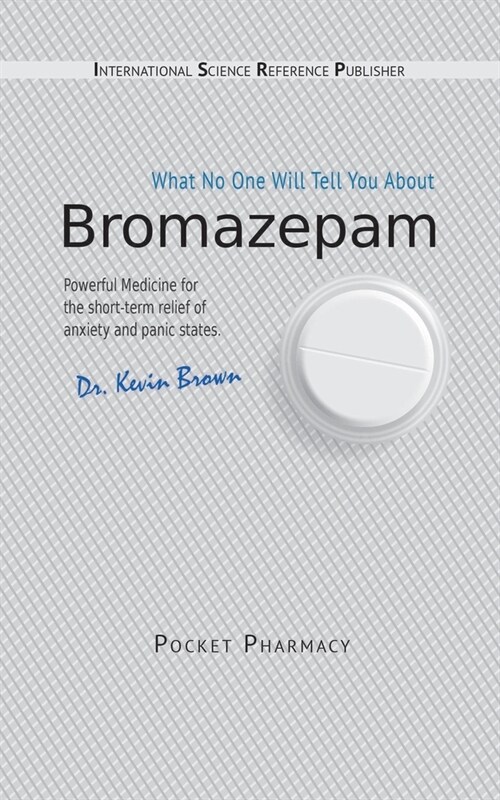 Bromazepam: What No One Will Tell You About. (Paperback)