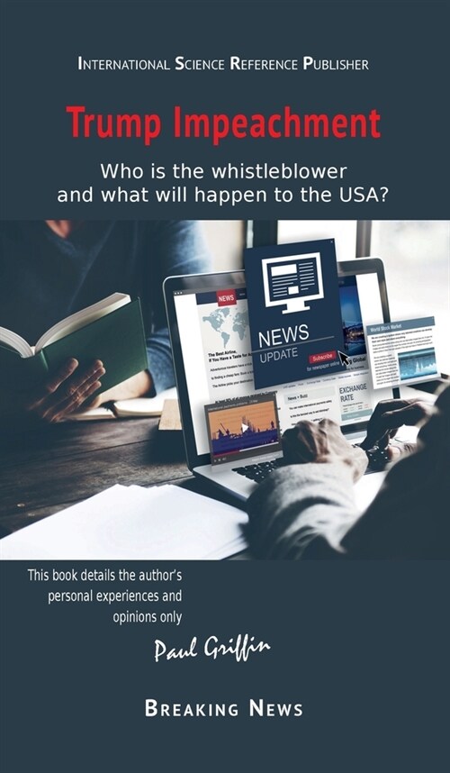 Trump Impeachment: Who is the whistleblower and what will happen to the USA? (Hardcover)