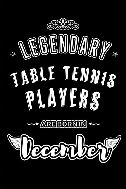 Legendary Table Tennis Players are born in December: Blank Lined profession Journal Notebooks Diary as Appreciation, Birthday, Welcome, Farewell, Than (Paperback)