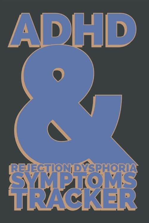 ADHD & Rejection Dysphoria Symptoms Tracker: 52 Week Diary Logbook Journal to Chart Progress with Attention-Deficit/Hyperactivity Disorder - Blue & Pe (Paperback)