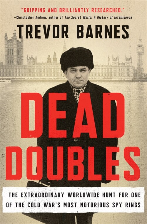 Dead Doubles: The Extraordinary Worldwide Hunt for One of the Cold Wars Most Notorious Spy Rings (Hardcover)