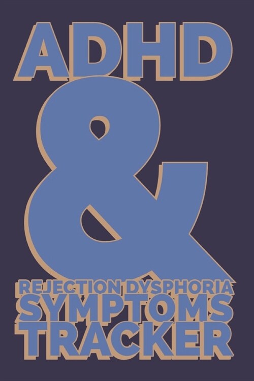 ADHD & Rejection Dysphoria Symptoms Tracker: 52 Week Diary Logbook Journal to Chart Progress with Attention-Deficit/Hyperactivity Disorder - Blue on B (Paperback)