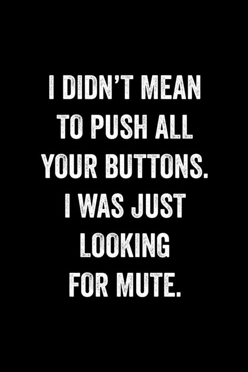 I Didnt Mean To Push All Your Buttons I Was Just Looking For Mute: : College Ruled Line Paper Notebook Journal Composition Notebook Exercise Book (11 (Paperback)