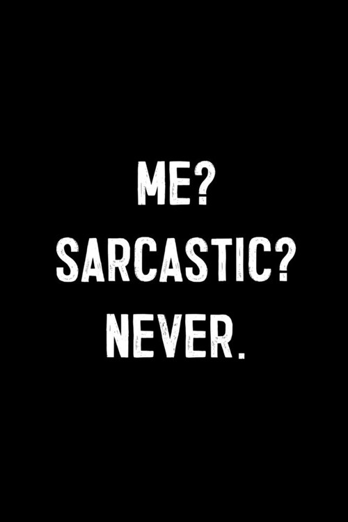 Me? Sarcastic? Never.: : College Ruled Line Paper Notebook Journal Composition Notebook Exercise Book (110 Page, 6 x 9 inch) Soft Cover, Matt (Paperback)