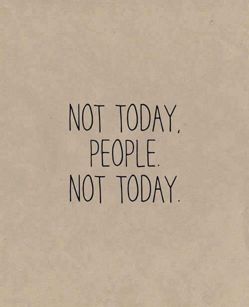 Not Today, People. Not Today: A Simple Lined Notebook (Paperback)