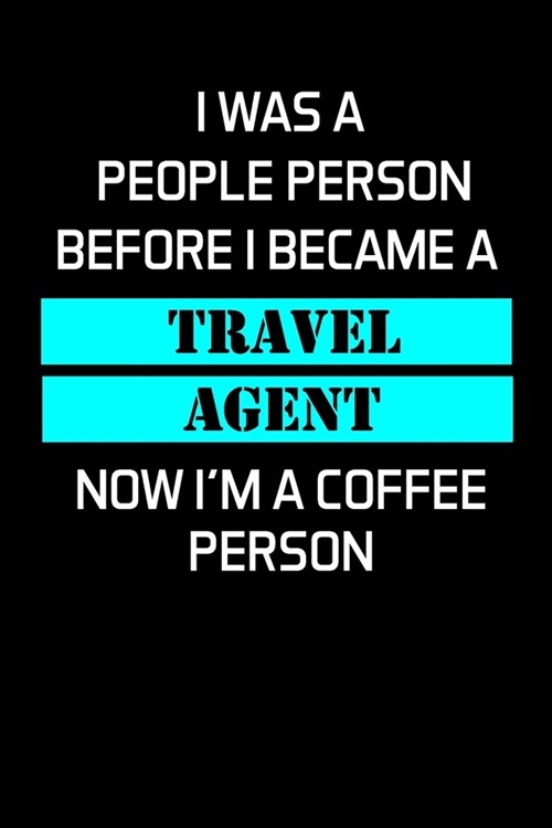 I Was a People Person Before I Became a Travel Agent: Travel Agent Gifts - Blank Lined Notebook Journal - (6 x 9 Inches) - 120 Pages (Paperback)