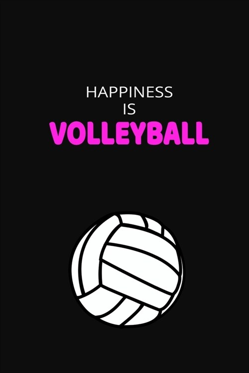 Happiness Is Volleyball: Cute Volleyball Notebook & Journal, Girls Volleyball Gift, ( 110 Lined Pages - 6 x 9 ), Use as a diary, Planner or Co (Paperback)