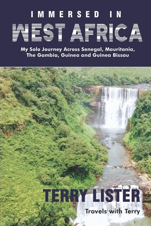 Immersed in West Africa: My Solo Journey Across Senegal, Mauritania, The Gambia, Guinea and Guinea Bissau (B & W Version) (Paperback)