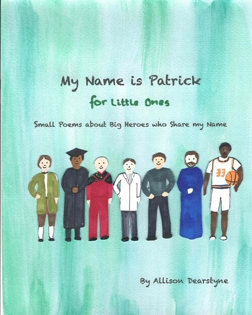 My Name is Patrick for Little Ones: Small Poems about Big Heroes who Share my Name (Paperback)