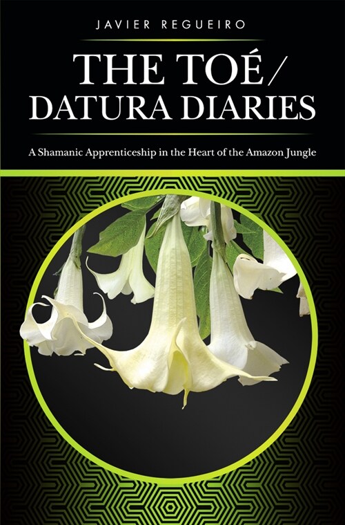 The To?c) / Datura Diaries: A Shamanic Apprenticeship in the Heart of the Amazon Jungle (Paperback)