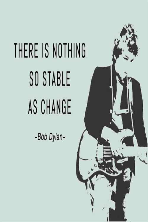 THERE IS NOTHING SO STABLE AS CHANGE -Bob Dylan: Dot Grid Journal, 110 Pages, 6X9 inch, Inspirational Quote on Dusty Green matte cover, dotted noteboo (Paperback)