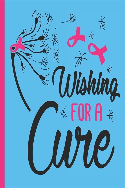 Wishing For A Cure: Cancer Gifts For Woman Blank Lined Journal (Paperback)