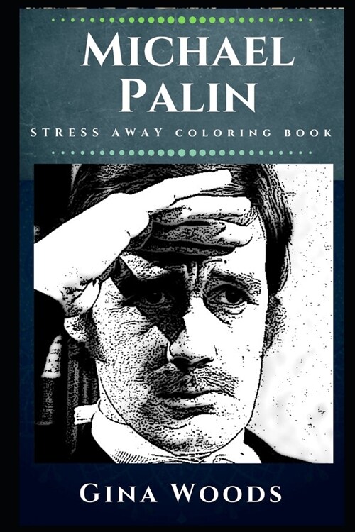 Michael Palin Stress Away Coloring Book: An Adult Coloring Book Based on The Life of Michael Palin. (Paperback)