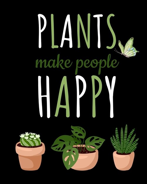 Plants Make People Happy: Gardening Planner and Log Book, Garden Record Diary- Record Garden Information, All your gardening activities, project (Paperback)