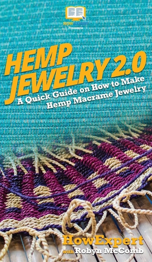 Hemp Jewelry 2.0: A Quick Guide on How to Make Hemp Macrame Jewelry (Hardcover)