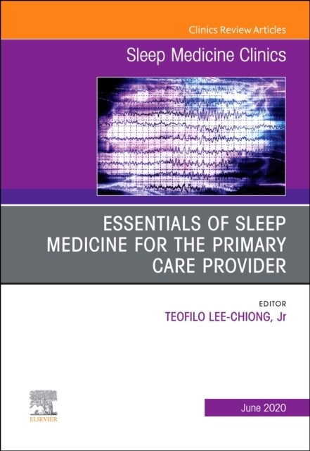 Essentials of Sleep Medicine for the Primary Care Provider, an Issue of Sleep Medicine Clinics: Volume 15-2 (Hardcover)