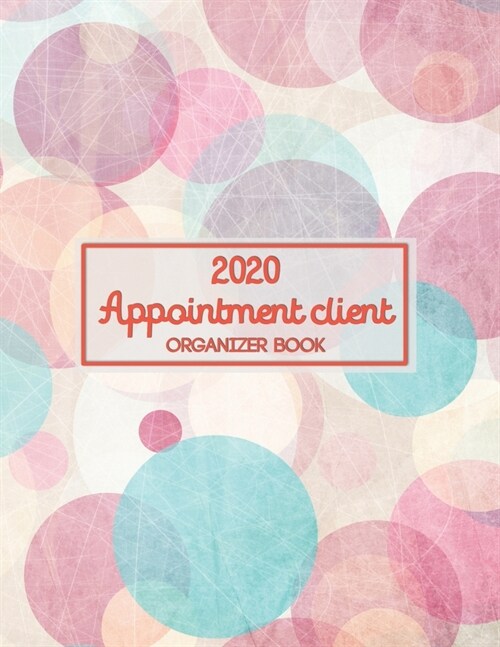 2020 Appointment Client Organizer Book: Daily and Hourly Planner 16 Month Scheduling Book Monday to Sunday Appointment Notebook Client Data Organizer (Paperback)