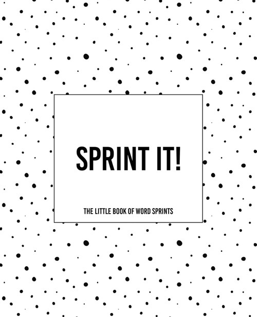 Sprint It! - The Little Book of Word Sprints: The Dotty Cover Version (Paperback)