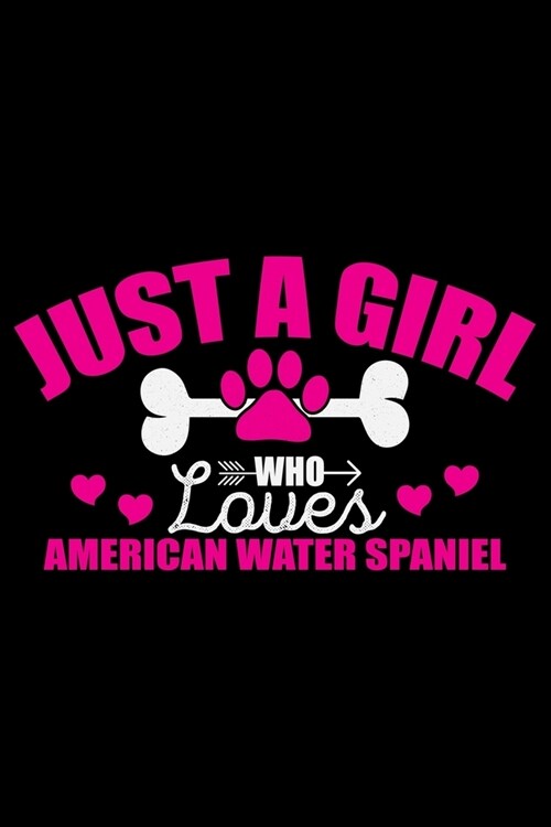 Just A Girl Who Loves American Water Spaniel: Cool American Water Spaniel Dog Journal Notebook - Funny American Water Spaniel Dog Notebook - American (Paperback)