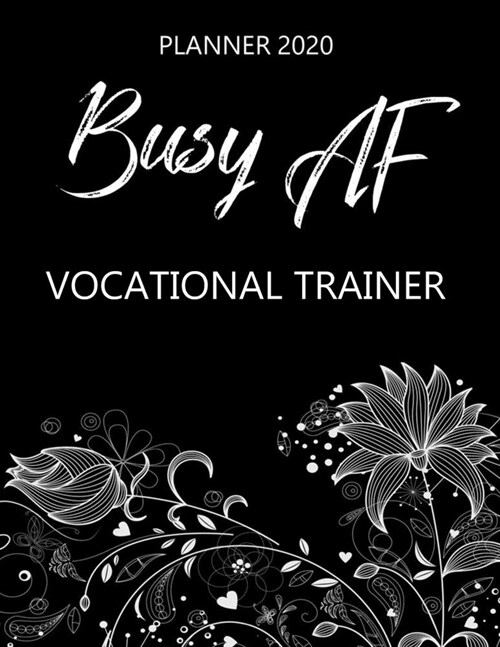 Busy AF Planner 2020 - Vocational Trainer: Monthly Spread & Weekly View Calendar Organizer - Agenda & Annual Daily Diary Book (Paperback)