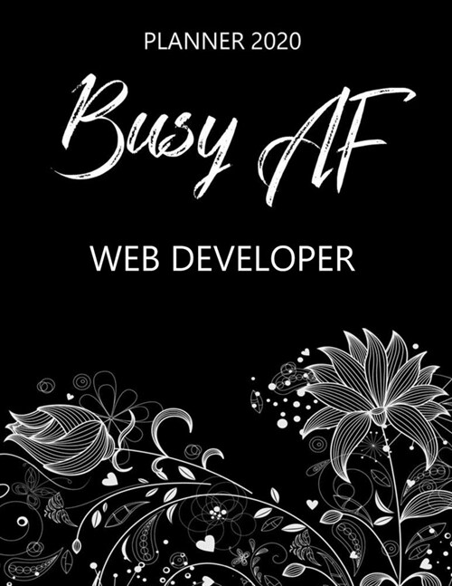 Busy AF Planner 2020 - Web Developer: Monthly Spread & Weekly View Calendar Organizer - Agenda & Annual Daily Diary Book (Paperback)