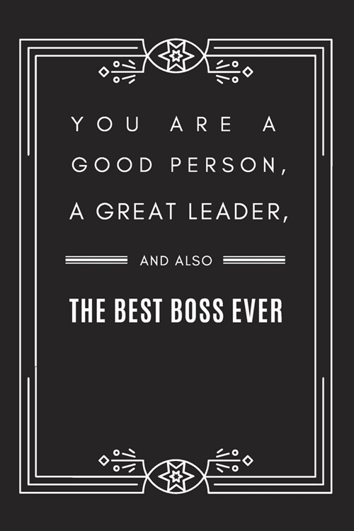 You are A Good Person, A Great Leader, and Also The Best Boss Ever: Blank Lined Journal Notebook, Size 6x9, Gift Idea for Boss, Coworker, Friends, Off (Paperback)